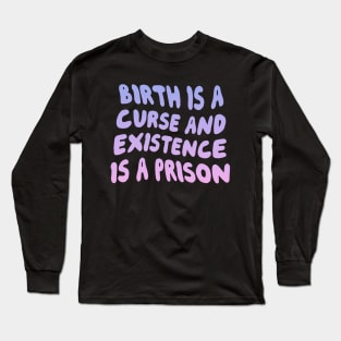 Birth Is A Curse Long Sleeve T-Shirt